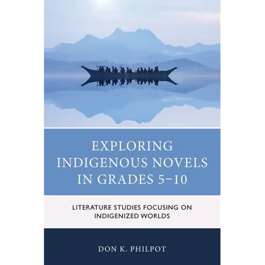 Exploring Indigenous Novels in Grades 5-10: Literature Studies Focusing on Indigenized Worlds