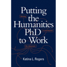 Putting the Humanities PhD to Work: Thriving in and Beyond the Classroom
