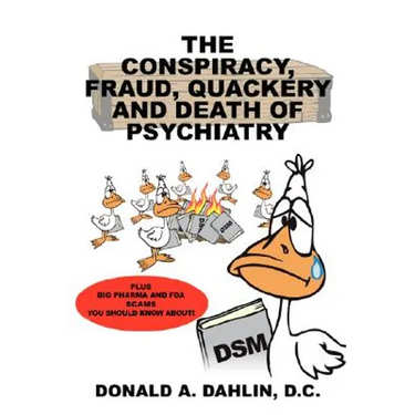The Conspiracy, Fraud, Quackery and Death of Psychiatry
