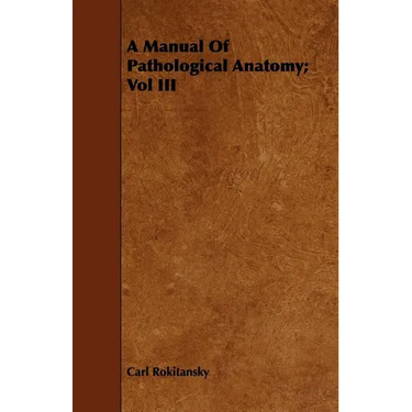 A Manual Of Pathological Anatomy; Vol III