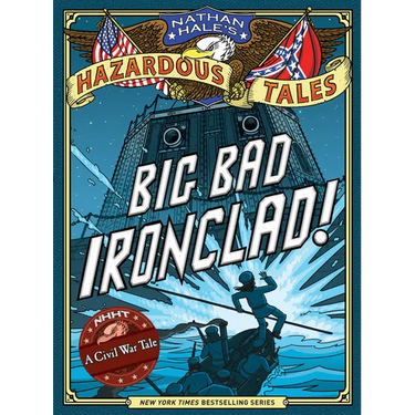 Big Bad Ironclad! (Nathan Hale's Hazardous Tales #2): A Civil War Tale Volume 2
