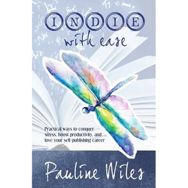 Indie With Ease: Practical ways to conquer stress, boost productivity, and love your self-publishing career
