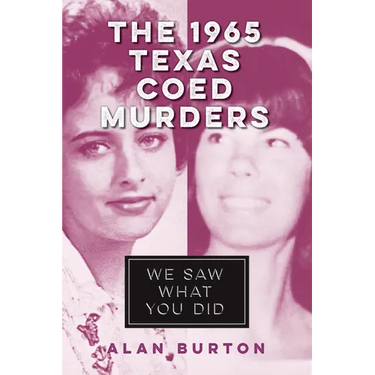The 1965 Texas Coed Murders: We Saw What You Did