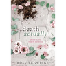 Death Actually: Death. Love. And In Between.