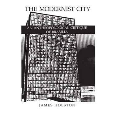 The Modernist City: An Anthropological Critique of Brasilia