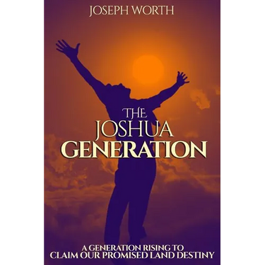 The Joshua Generation: A Generation Rising to Claim Our Promised Land Destiny