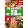 The Menopause Reset Diet Cookbook: Solve Menopause Challenges Deliciously and Balance Your Hormones with Recipes for a Happy and Healthy Transition
