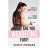 What Are You Weighting For?!: A Complete Guide to Building Confidence, Strength, and Curves Through Weight Training