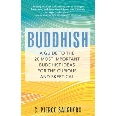 Buddhish: A Guide to the 20 Most Important Buddhist Ideas for the Curious and Skeptical