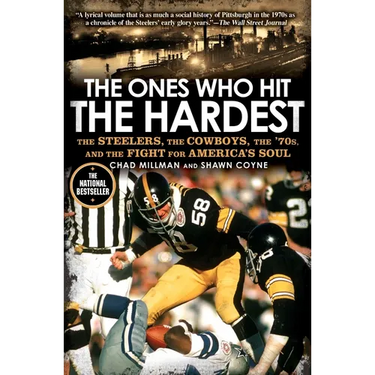 The Ones Who Hit the Hardest: The Steelers, the Cowboys, the '70s, and the Fight for America's Soul