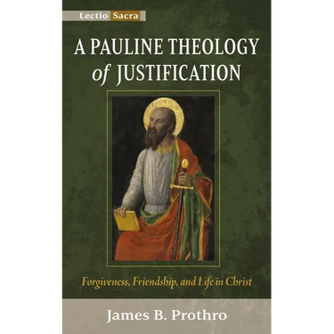 A Pauline Theology of Justification: Forgiveness, Friendship, and Life in Christ