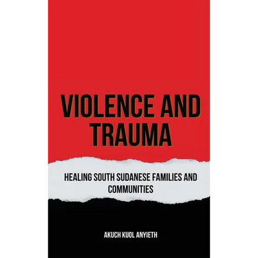 Violence & Trauma: Healing South Sudanese Families and Communities