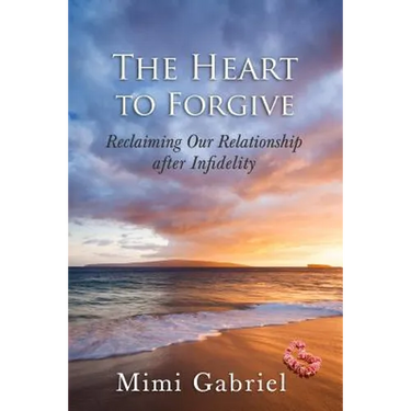 The Heart to Forgive: Reclaiming our relationship after infidelity