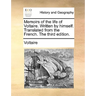 Memoirs of the Life of Voltaire. Written by Himself. Translated from the French. the Third Edition.