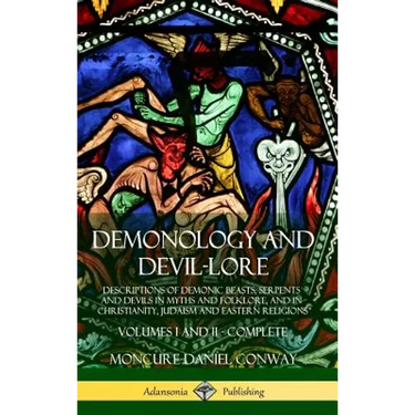 Demonology and Devil-lore: Descriptions of Demonic Beasts, Serpents and Devils in Myths and Folklore, and in Christianity, Judaism and Eastern Religio