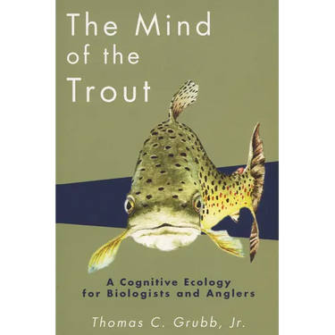 The Mind of the Trout: A Cognitive Ecology for Biologists and Anglers
