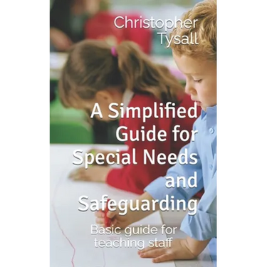 A Simplified Guide for Special Needs and Safeguarding: Basic guide for teaching staff