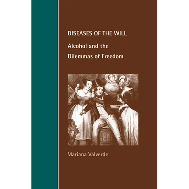 Diseases of the Will: Alcohol and the Dilemmas of Freedom