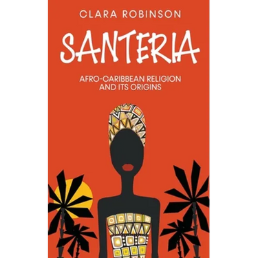 Santeria: Afro-Caribbean Religion and its Origins