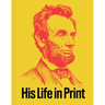 Abraham Lincoln: His Life in Print: Books and Ephemera from the David M. Rubenstein Americana Collection