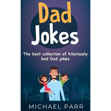 Dad Jokes: The best collection of hilariously bad Dad jokes