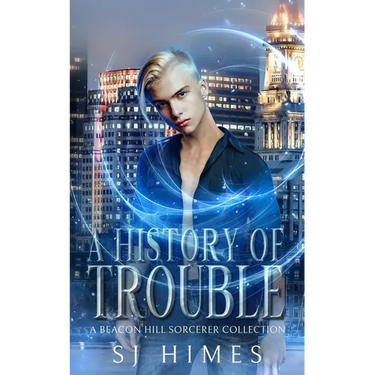 A History of Trouble: A Beacon Hill Sorcerer Collection