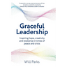Graceful Leadership: Inspiring hope, creativity and resilience in times of peace and crisis