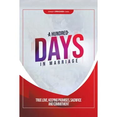 A Hundred Days in Marriage: True Love, Keeping Promises, Sacrifice and Commitment