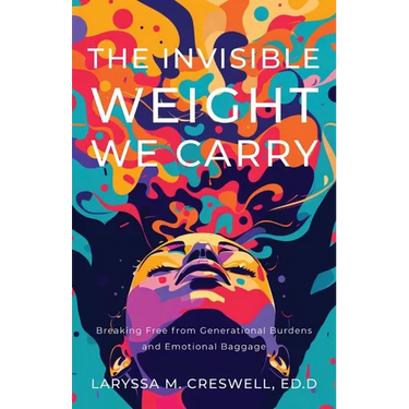 The Invisible Weight We Carry: Breaking Free from Generational Burdens and Emotional Baggage