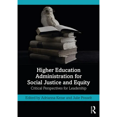 Higher Education Administration for Social Justice and Equity: Critical Perspectives for Leadership