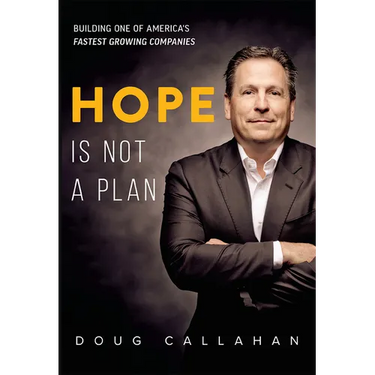 Hope Is Not a Plan: Building One of America's Fastest Growing Companies