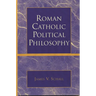 Roman Catholic Political Philosophy