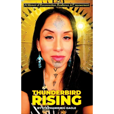 Thunderbird Rising: A Memoir of Reconnection, Resilience, & Empowerment