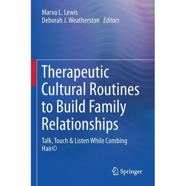 Therapeutic Cultural Routines to Build Family Relationships: Talk, Touch & Listen While Combing Hair(c)