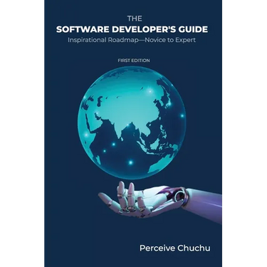 The Software Developer's Guide: Inspirational Roadmap-Novice to Expert