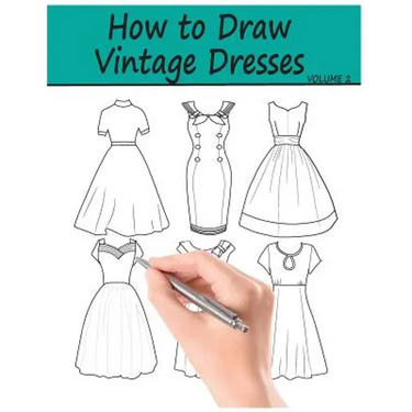 How to Draw Vintage Dresses: 40 Fabulous Vintage Dress Designs with Practice Pages