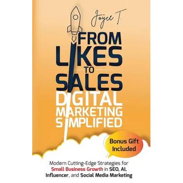 From Likes to Sales - Digital Marketing Simplified: Modern Cutting-Edge Strategies for Small Business Growth in SEO, AI, Influencer, and Social Media