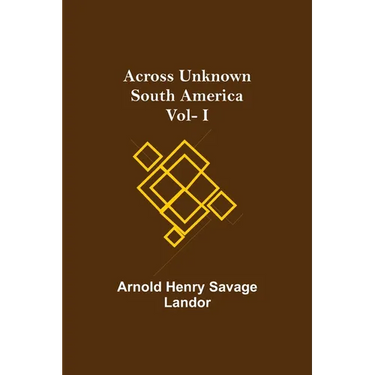 Across Unknown South America Vol- I
