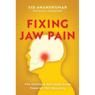 Fixing Jaw Pain: The Ultimate Self-Help Guide Towards TMJ Recovery; Learn Simple Treatments and Take Charge of Your Pain