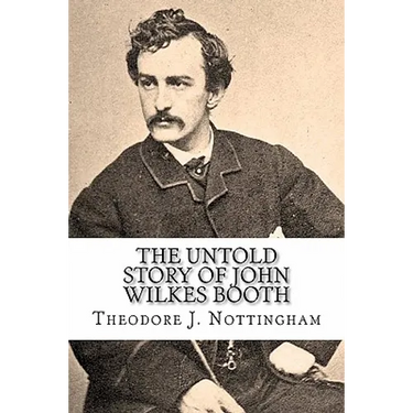 The Untold Story of John Wilkes Booth