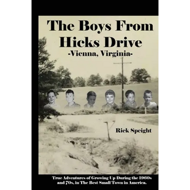 The Boys From Hicks Drive Vienna, Virginia: True Adventures of Growing Up During the 1960s and 70s in The Best Small Town in America