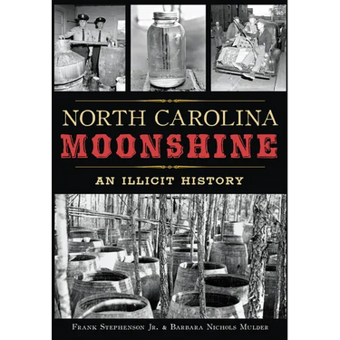 North Carolina Moonshine: An Illicit History