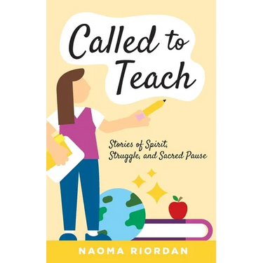 Called to Teach: Stories of Spirit, Struggle, and Sacred Pause
