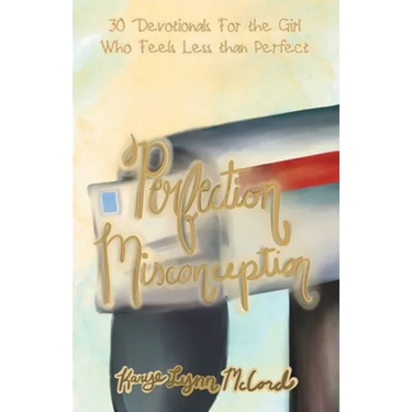 Perfection Misconception: 30 Devotionals for the Girl Who Feels Less Than Perfect