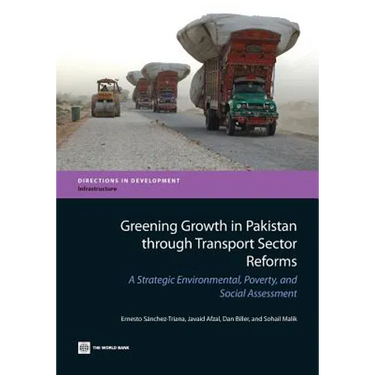 Greening Growth in Pakistan Through Transport Sector Reforms: A Strategic Environmental, Poverty, and Social Assessment