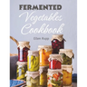 Fermented Vegetables Cookbook: Complete Recipes Guide to Quick Fermentation and Pickling.
