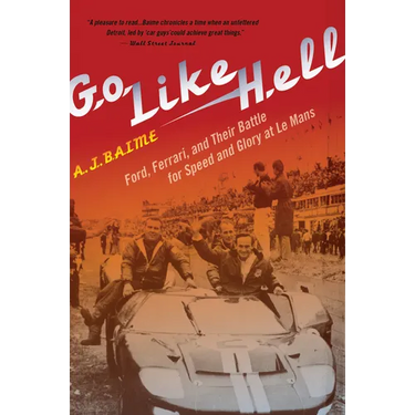 Go Like Hell: Ford, Ferrari, and Their Battle for Speed and Glory at Le Mans