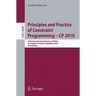 Principles and Practice of Constraint Programming - CP 2010: 16th International Conference, CP 2010, St. Andrews, Scotland, September 6-10, 2010, Proc