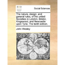 The Nature, Design, and General Rules, of the United Societies in London, Bristol, Kingswood, and Newcastle Upon Tyne. the Tenth Edition.