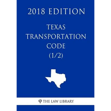 Texas Transportation Code (1/2) (2018 Edition)